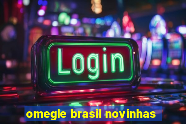 omegle brasil novinhas